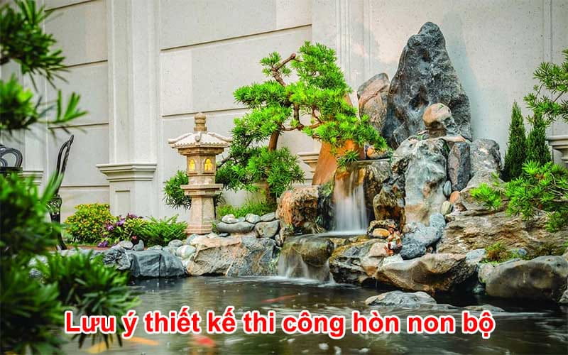 lưu ý thiết kế thi công hòn non bộ